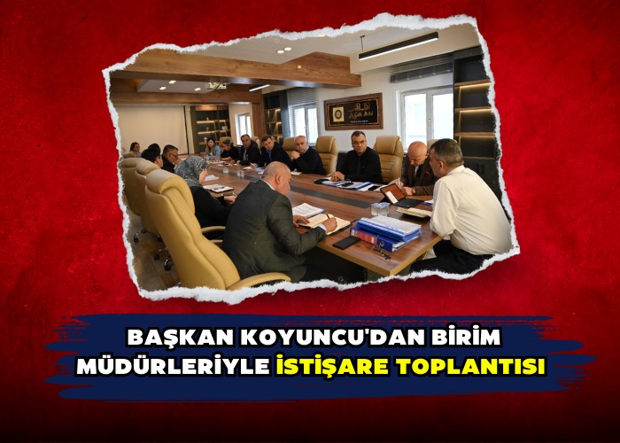 Başkan Koyuncu'dan Birim Müdürleriyle İstişare Toplantısı 